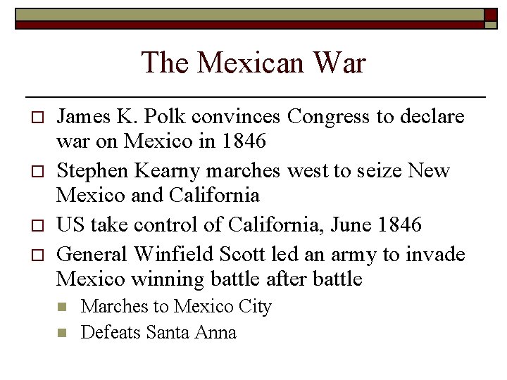 The Mexican War o o James K. Polk convinces Congress to declare war on The Mexican War o o James K. Polk convinces Congress to declare war on
