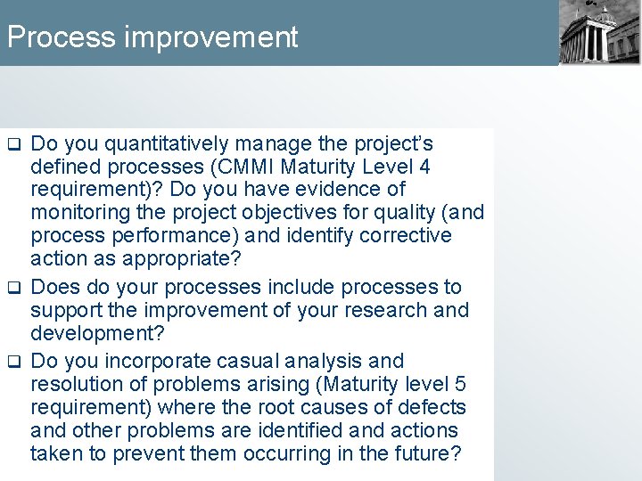 Process improvement Do you quantitatively manage the project’s defined processes (CMMI Maturity Level 4