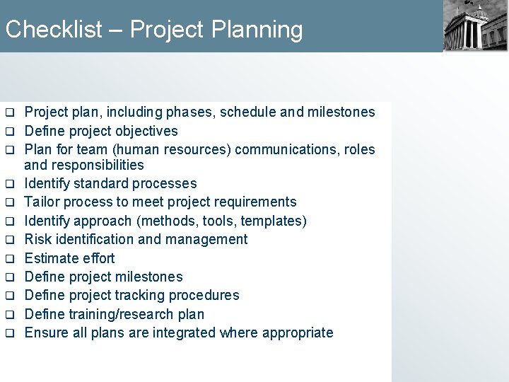 Checklist – Project Planning q q q Project plan, including phases, schedule and milestones