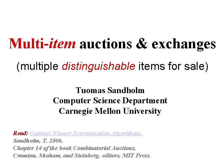 Multi-item auctions & exchanges (multiple distinguishable items for sale) Tuomas Sandholm Computer Science Department