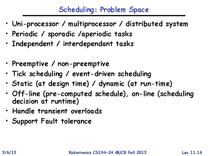 Scheduling: Problem Space • Uni-processor / multiprocessor / distributed system • Periodic / sporadic