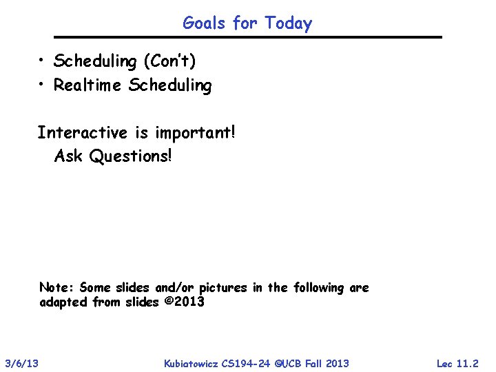 Goals for Today • Scheduling (Con’t) • Realtime Scheduling Interactive is important! Ask Questions!