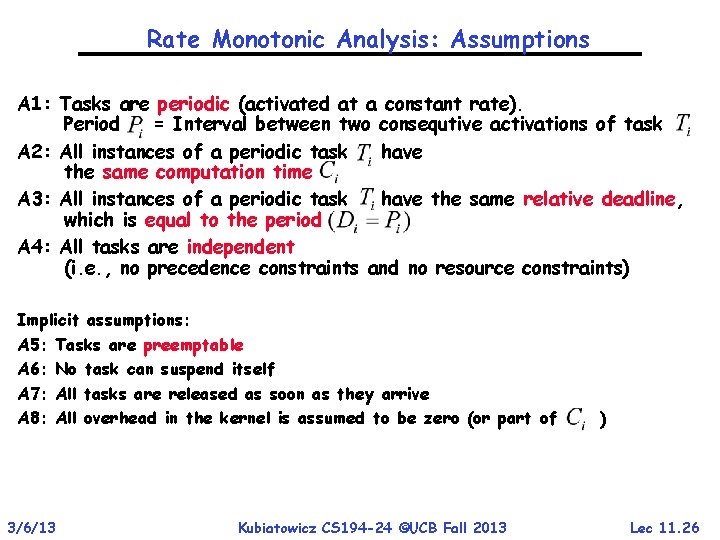 Rate Monotonic Analysis: Assumptions A 1: Tasks are periodic (activated at a constant rate).