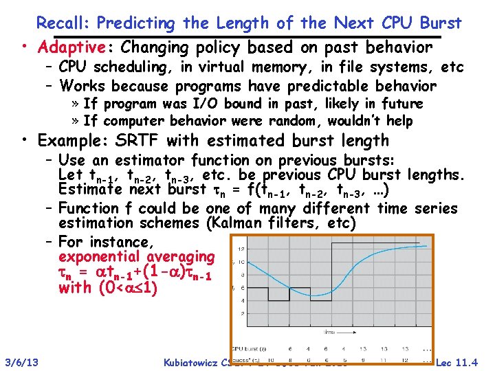 Recall: Predicting the Length of the Next CPU Burst • Adaptive: Changing policy based