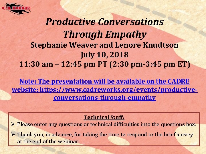 Productive Conversations Through Empathy Stephanie Weaver and Lenore Knudtson July 10, 2018 11: 30 Productive Conversations Through Empathy Stephanie Weaver and Lenore Knudtson July 10, 2018 11: 30