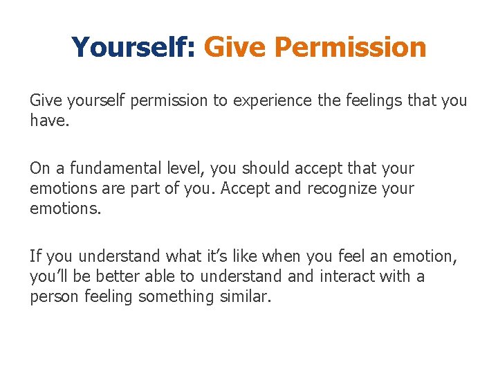 Yourself: Give Permission Give yourself permission to experience the feelings that you have. On Yourself: Give Permission Give yourself permission to experience the feelings that you have. On