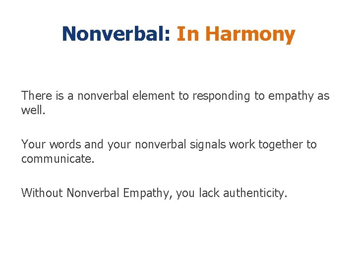 Nonverbal: In Harmony There is a nonverbal element to responding to empathy as well. Nonverbal: In Harmony There is a nonverbal element to responding to empathy as well.