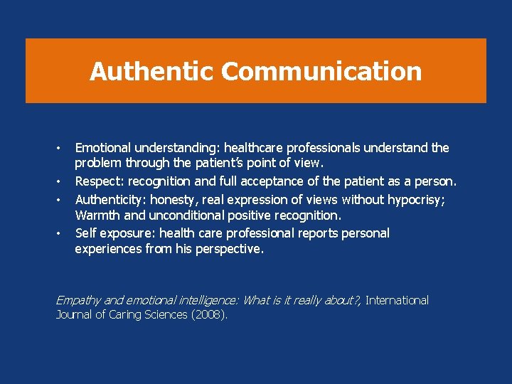 Authentic Communication • • Emotional understanding: healthcare professionals understand the problem through the patient’s Authentic Communication • • Emotional understanding: healthcare professionals understand the problem through the patient’s