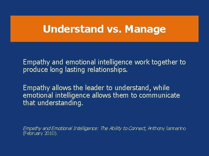Understand vs. Manage Empathy and emotional intelligence work together to produce long lasting relationships. Understand vs. Manage Empathy and emotional intelligence work together to produce long lasting relationships.