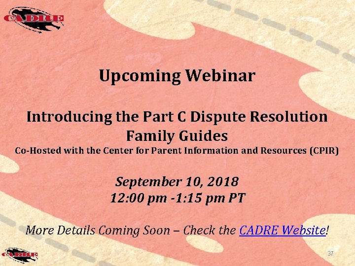 Upcoming Webinar Introducing the Part C Dispute Resolution Family Guides Co-Hosted with the Center Upcoming Webinar Introducing the Part C Dispute Resolution Family Guides Co-Hosted with the Center
