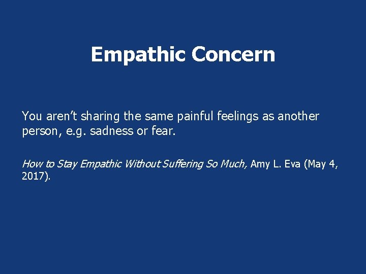 Empathic Concern You aren’t sharing the same painful feelings as another person, e. g. Empathic Concern You aren’t sharing the same painful feelings as another person, e. g.