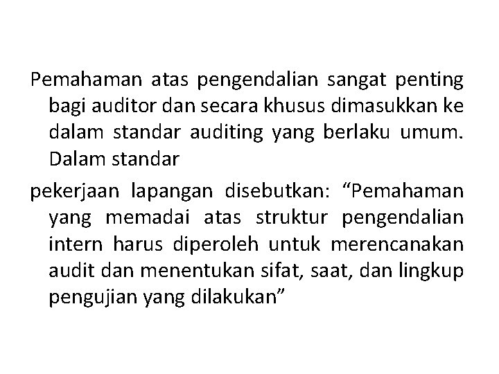 Pemahaman atas pengendalian sangat penting bagi auditor dan secara khusus dimasukkan ke dalam standar