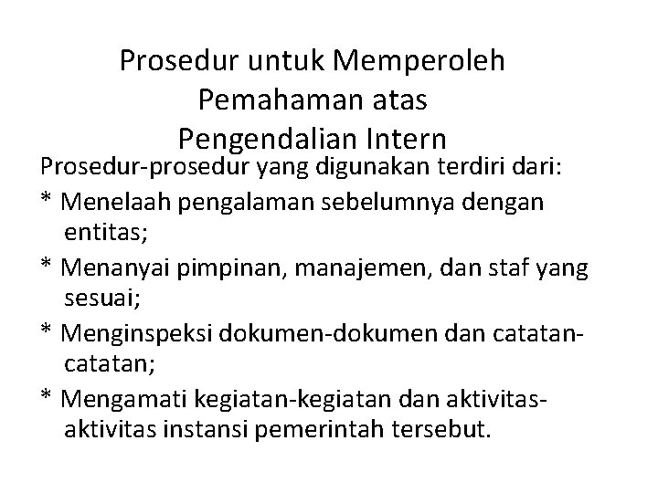 Prosedur untuk Memperoleh Pemahaman atas Pengendalian Intern Prosedur-prosedur yang digunakan terdiri dari: * Menelaah