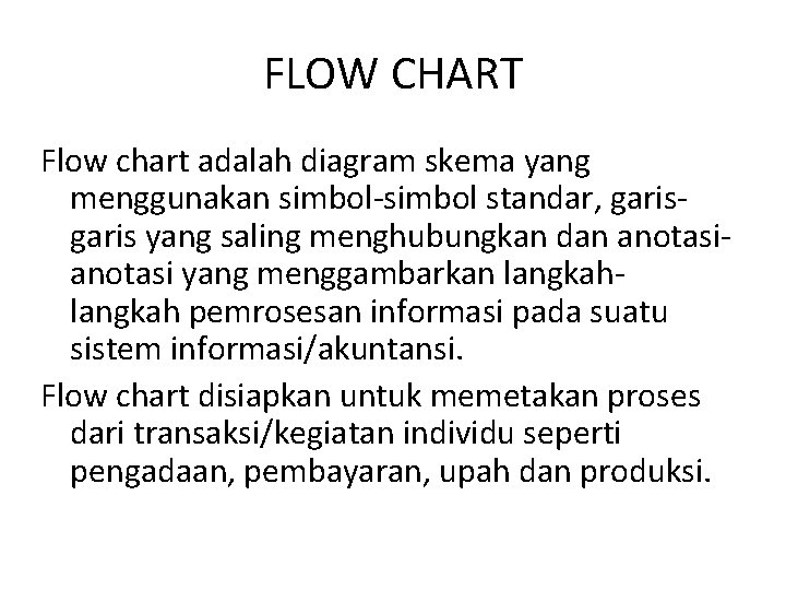 FLOW CHART Flow chart adalah diagram skema yang menggunakan simbol-simbol standar, garis yang saling