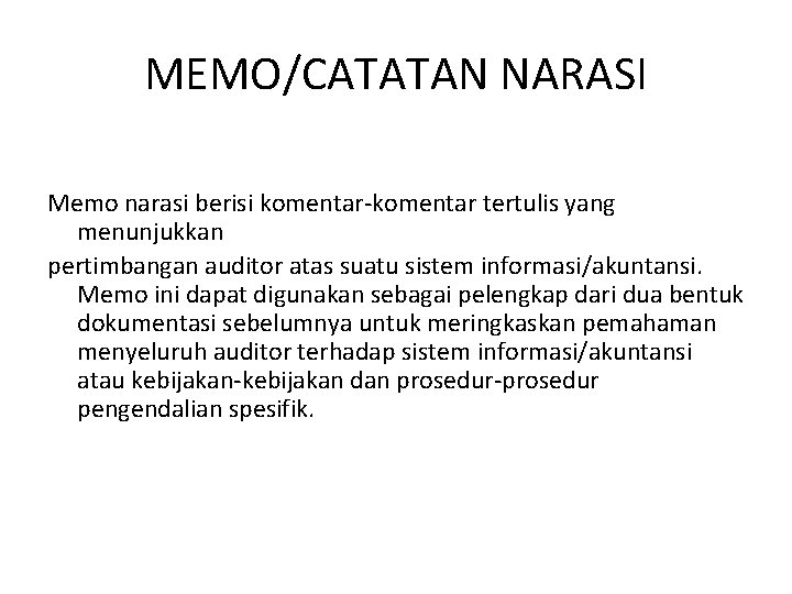 MEMO/CATATAN NARASI Memo narasi berisi komentar-komentar tertulis yang menunjukkan pertimbangan auditor atas suatu sistem