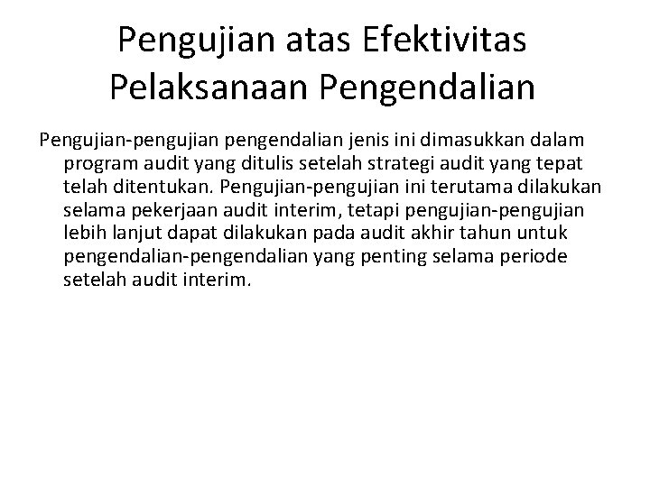 Pengujian atas Efektivitas Pelaksanaan Pengendalian Pengujian-pengujian pengendalian jenis ini dimasukkan dalam program audit yang