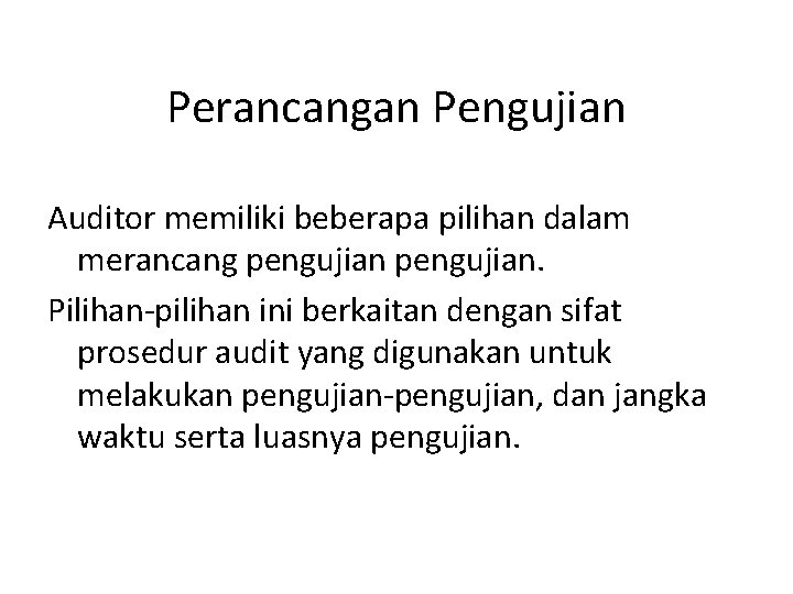 Perancangan Pengujian Auditor memiliki beberapa pilihan dalam merancang pengujian. Pilihan-pilihan ini berkaitan dengan sifat