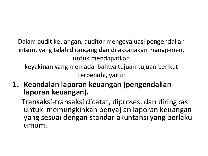 Dalam audit keuangan, auditor mengevaluasi pengendalian intern, yang telah dirancang dan dilaksanakan manajemen, untuk