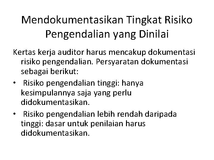 Mendokumentasikan Tingkat Risiko Pengendalian yang Dinilai Kertas kerja auditor harus mencakup dokumentasi risiko pengendalian.