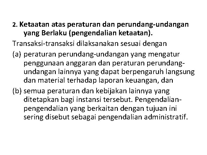 2. Ketaatan atas peraturan dan perundang-undangan yang Berlaku (pengendalian ketaatan). Transaksi-transaksi dilaksanakan sesuai dengan