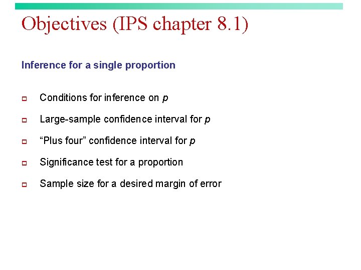 Objectives (IPS chapter 8. 1) Inference for a single proportion p Conditions for inference