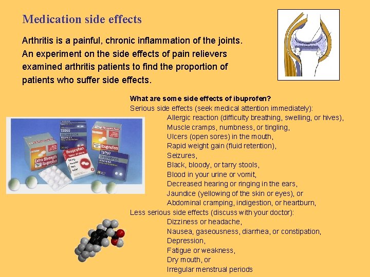 Medication side effects Arthritis is a painful, chronic inflammation of the joints. An experiment