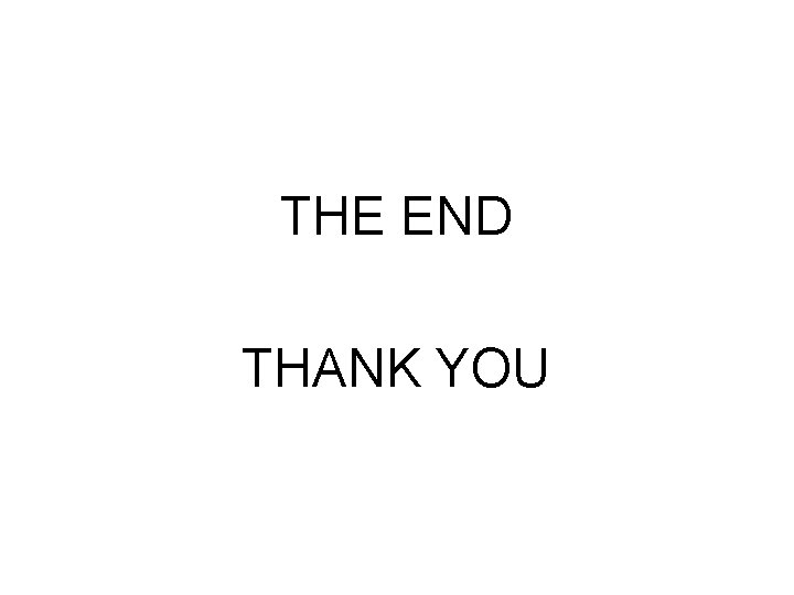 THE END THANK YOU THE END THANK YOU