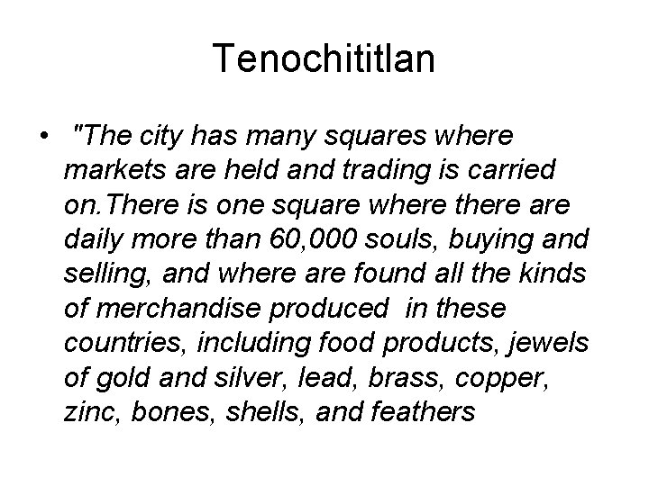Tenochititlan • "The city has many squares where markets are held and trading is Tenochititlan • "The city has many squares where markets are held and trading is