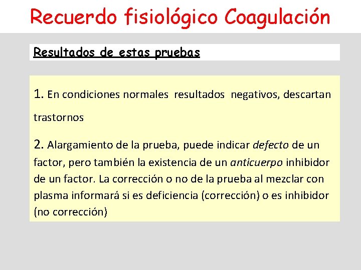 Recuerdo fisiológico Coagulación Resultados de estas pruebas 1. En condiciones normales resultados negativos, descartan