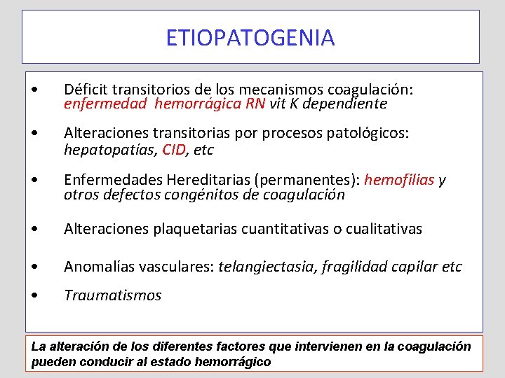 ETIOPATOGENIA • Déficit transitorios de los mecanismos coagulación: enfermedad hemorrágica RN vit K dependiente