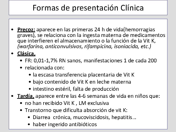 Formas de presentación Clínica • Precoz: aparece en las primeras 24 h de vida(hemorragias