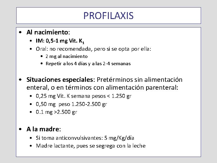 PROFILAXIS • Al nacimiento: • IM: 0, 5 -1 mg Vit. K 1 •