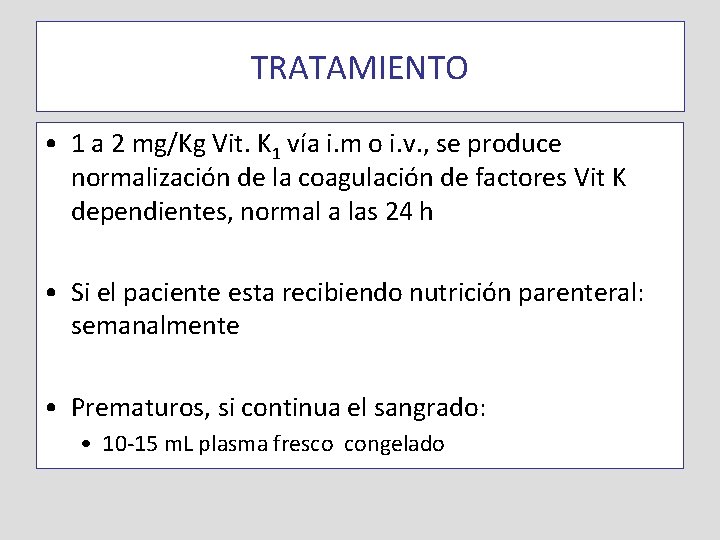 TRATAMIENTO • 1 a 2 mg/Kg Vit. K 1 vía i. m o i.