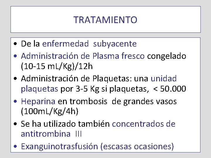 TRATAMIENTO • De la enfermedad subyacente • Administración de Plasma fresco congelado (10 -15