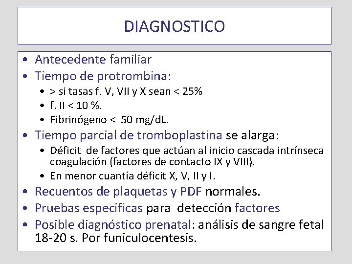 DIAGNOSTICO • Antecedente familiar • Tiempo de protrombina: • > si tasas f. V,
