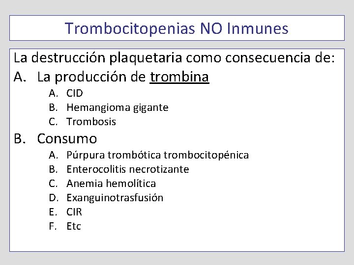 Trombocitopenias NO Inmunes La destrucción plaquetaria como consecuencia de: A. La producción de trombina