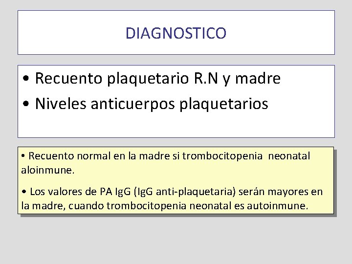 DIAGNOSTICO • Recuento plaquetario R. N y madre • Niveles anticuerpos plaquetarios • Recuento