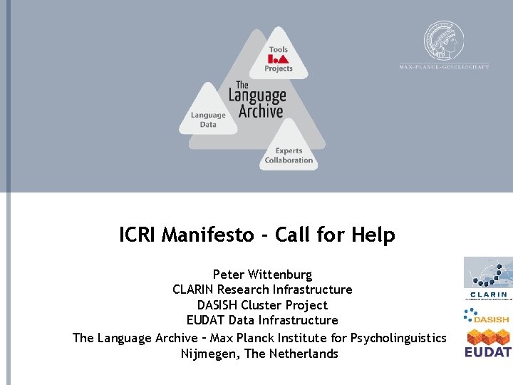 ICRI Manifesto - Call for Help Peter Wittenburg CLARIN Research Infrastructure DASISH Cluster Project