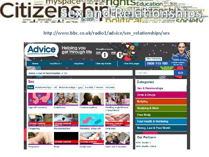 Sex and Relationships http: //www. bbc. co. uk/radio 1/advice/sex_relationships/sex Sex and Relationships http: //www. bbc. co. uk/radio 1/advice/sex_relationships/sex