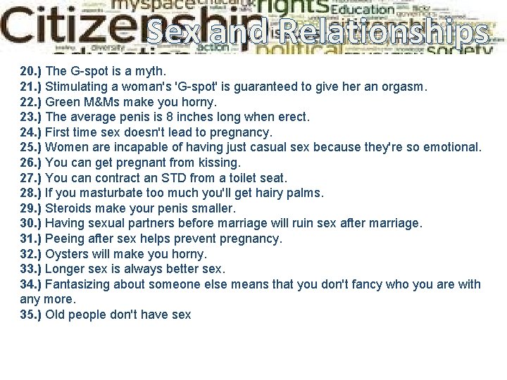Sex and Relationships 20. ) The G-spot is a myth. 21. ) Stimulating a Sex and Relationships 20. ) The G-spot is a myth. 21. ) Stimulating a