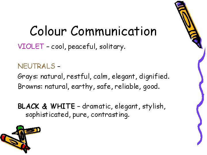 Colour Communication VIOLET – cool, peaceful, solitary. NEUTRALS – Grays: natural, restful, calm, elegant,