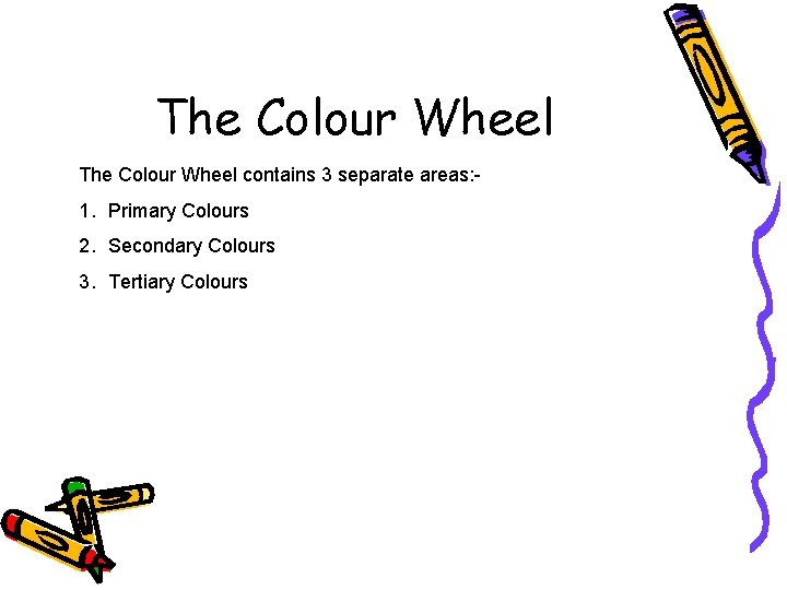 The Colour Wheel contains 3 separate areas: - 1. Primary Colours 2. Secondary Colours
