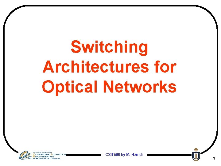 Switching Architectures for Optical Networks CSIT 560 by M. Hamdi 1 