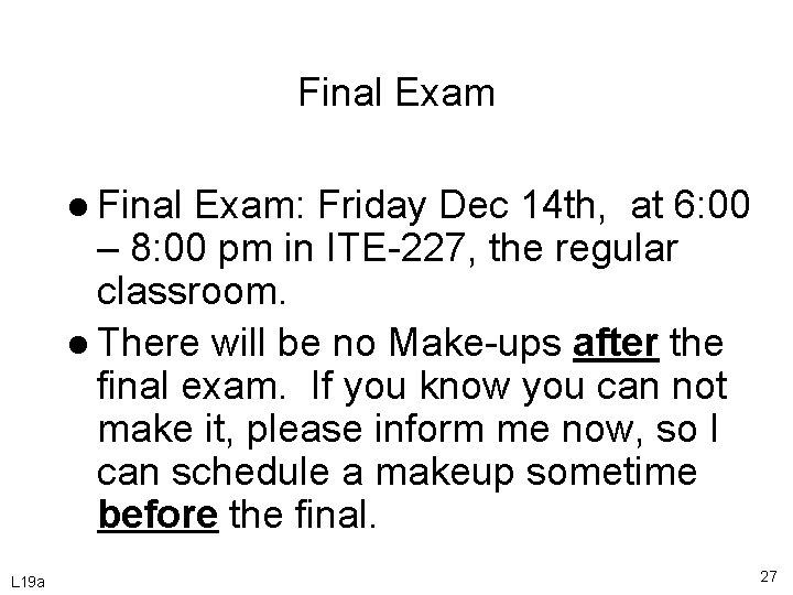 Final Exam l Final Exam: Friday Dec 14 th, at 6: 00 – 8: Final Exam l Final Exam: Friday Dec 14 th, at 6: 00 – 8: