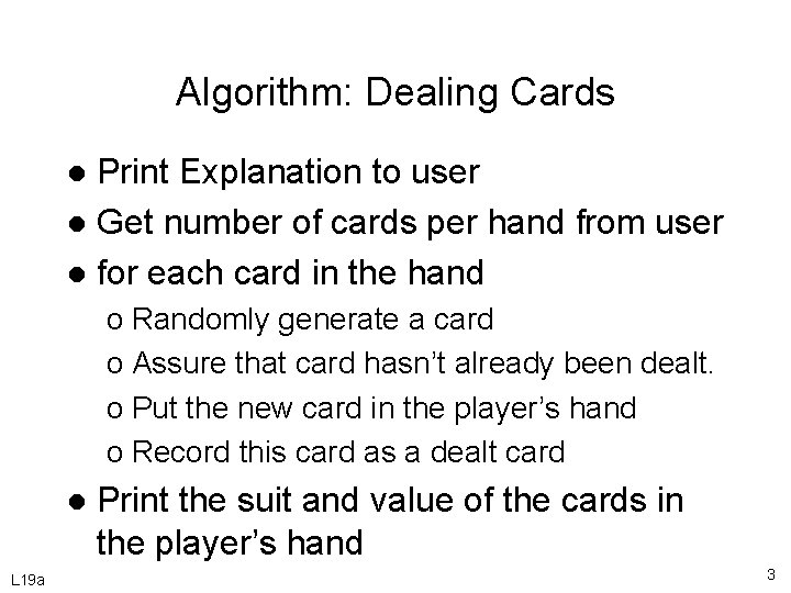 Algorithm: Dealing Cards Print Explanation to user l Get number of cards per hand Algorithm: Dealing Cards Print Explanation to user l Get number of cards per hand