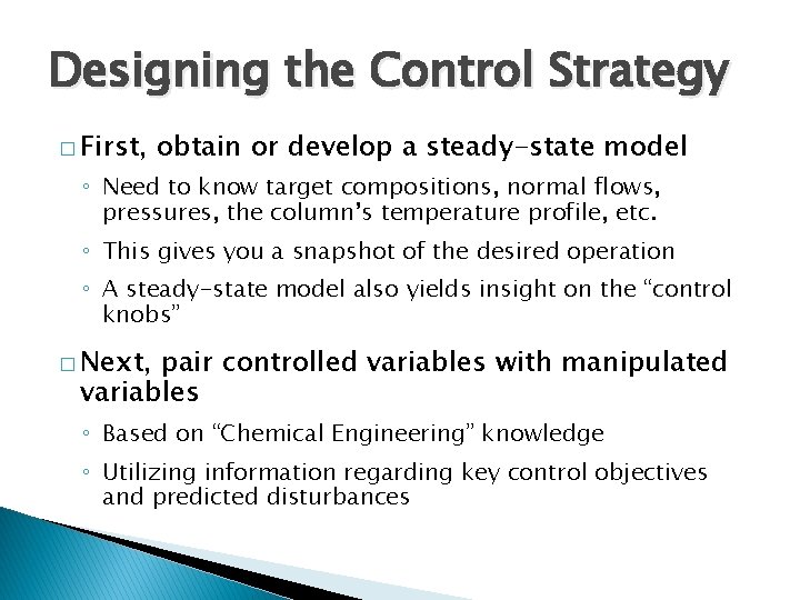 Designing the Control Strategy � First, obtain or develop a steady-state model ◦ Need