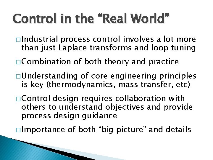 Control in the “Real World” � Industrial process control involves a lot more than