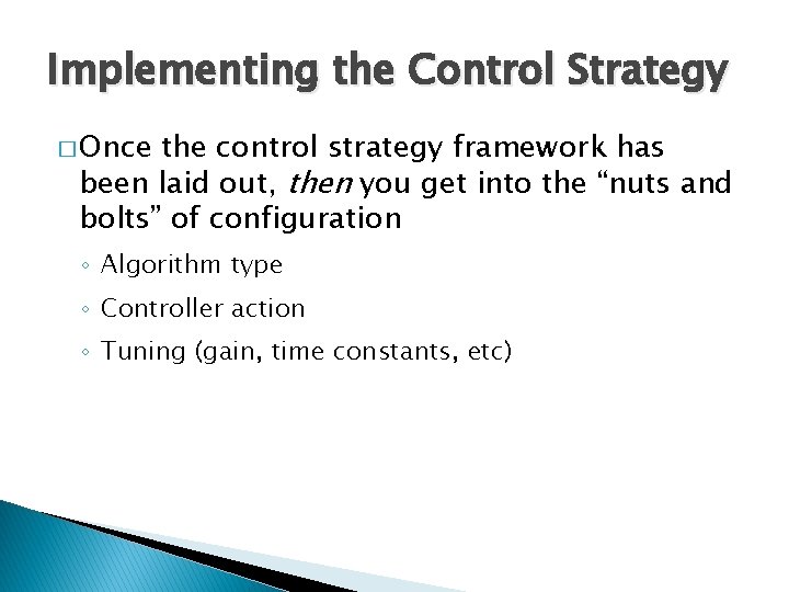 Implementing the Control Strategy � Once the control strategy framework has been laid out,