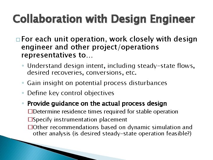 Collaboration with Design Engineer � For each unit operation, work closely with design engineer