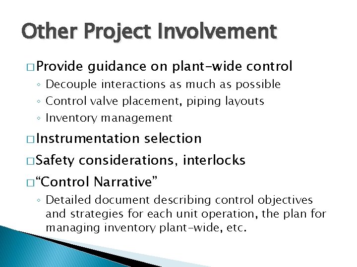 Other Project Involvement � Provide guidance on plant-wide control ◦ Decouple interactions as much